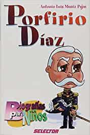 Porfirio Diaz  Biografias para ninos : Amazon.es: Muniz Pajin, Antonio ...