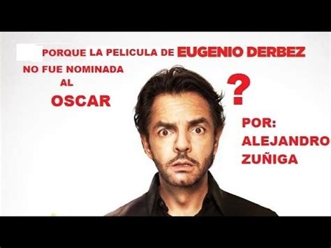 PORQUE LA PELICULA DE EUGENIO DERBEZ NO FUE NOMINADA AL OSCAR!!!   YouTube