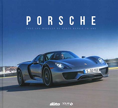 Porsche : Tous les modèles de route depuis 70 ans de Collectif