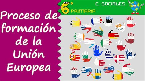 Proceso de formación de la Unión Europea. Sociales, 6º ...