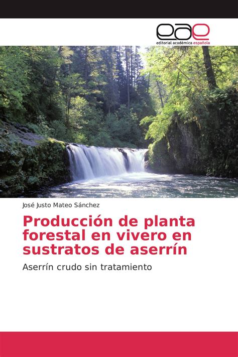 Producción de planta forestal en vivero en sustratos de aserrín / 978 3 ...