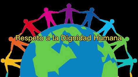 Promover el Respeto a la Dignidad Humana   YouTube