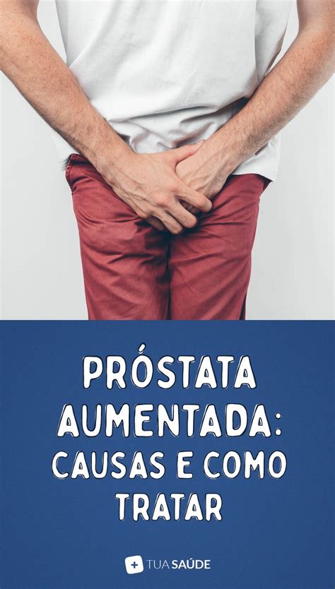 Próstata aumentada: causas, sintomas e tratamento ...
