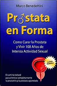 Prostata En Forma: Como Curar la Prostata y Vivir 108 Anos de Intensa ...