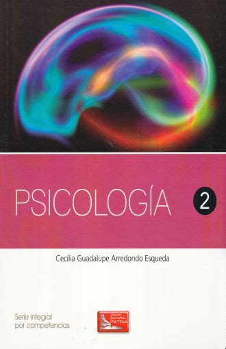 PSICOLOGIA 2. BACHILLERATO. ARREDONDO ESQUEDA CECILIA GUADALUPE. Libro ...