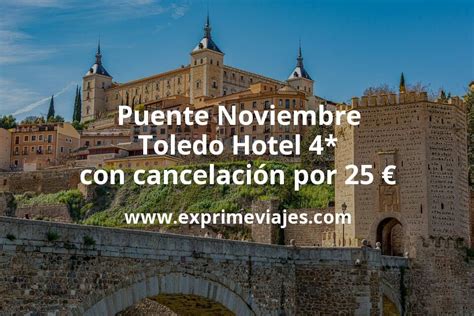Puente Noviembre Toledo: Hotel 4* con cancelación por 25 € p.p/noche