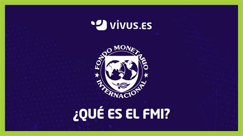 ¿Qué es el Fondo Monetario Internacional o FMI? | Vivus.es