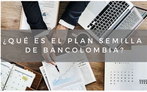 ¿Qué es el Plan Semilla de Bancolombia?   Rankia