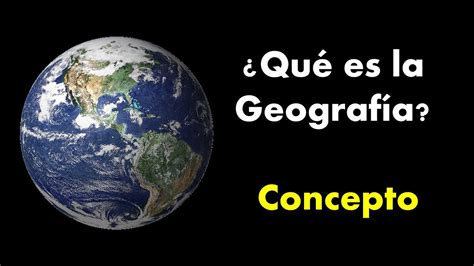 ¿Que es Geografia? Concepto   YouTube