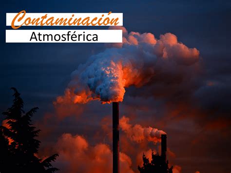 ¿Qué es la Contaminación Atmosférica?