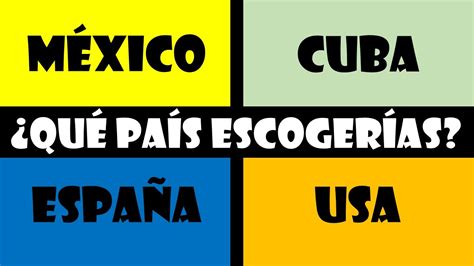 ¿Qué país escogerías entre MÉXICO, ESPAÑA, CUBA y USA ...