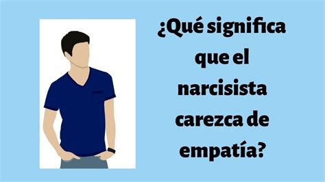 ¿Qué significa que el narcisista carezca de empatía? | Narcisista ...