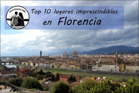 Que ver en Florencia: top 10 lugares imprescindibles que ...