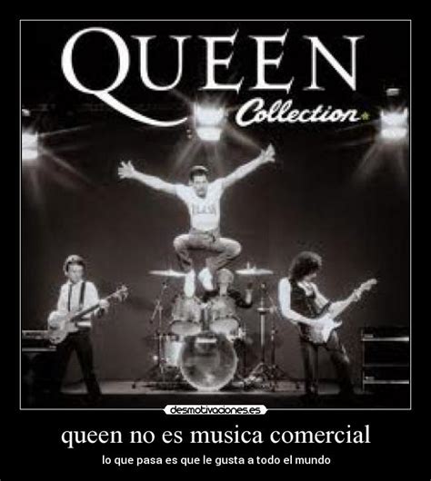 queen no es musica comercial | Desmotivaciones