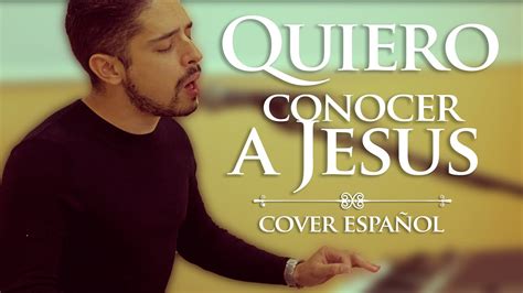 QUIERO CONOCER A JESUS   cover Español   YouTube
