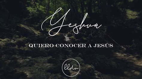 Quiero Conocer a Jesús  Yeshua  | Llévame de Vuelta ...