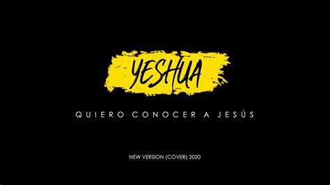 Quiero conocer a JESÚS  yeshua  new version 2020 ...