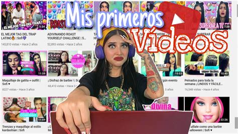 REACCIONANDO A MIS PRIMEROS VÍDEOS | Sofi Muñoz   YouTube