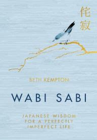 Read online: Wabi Sabi: Japanese Wisdom for a Perfectly Imperfect Life ...