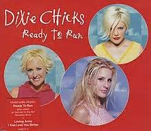 Ready to Run  Dixie Chicks song    Wikipedia