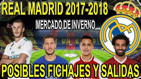 REAL MADRID FICHAJES Y SALIDAS POSIBLES 2017 2018 ...