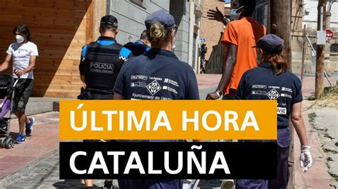 Rebrotes Cataluña: Última hora del coronavirus, datos y noticias de hoy ...