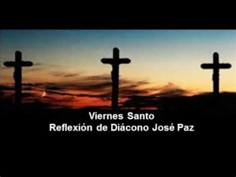 Reflexión de Viernes Santo de Diácono José Paz 14 de abril ...