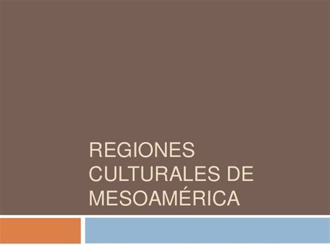 Regiones culturales de mesoamerica