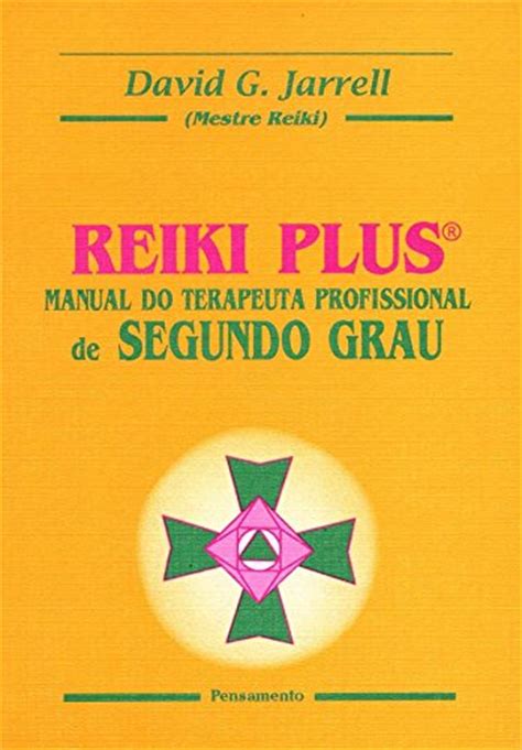 Reiki Plus. Manual Do Terapeuta Profissional De Segundo ...