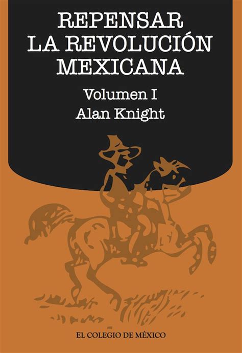 Repensar la Revolución Mexicana  volumen I  de Alan Knight ...