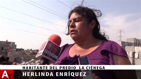 Reportaje, La Ciénega: Lucha por un hogar | Desalojo de Tláhuac del 5 ...