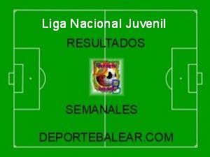 Resultados Liga Nacional Juvenil | Fútbol | Deporte Balear | Deporte Balear