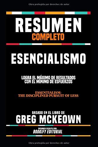 Resumen Completo “Esencialismo: Logra El Máximo De Resultados Con El ...