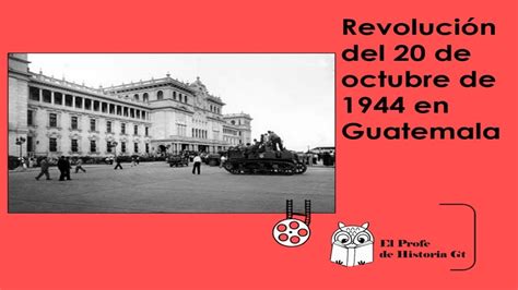 Revolución del 20 de octubre de 1944 en Guatemala   YouTube