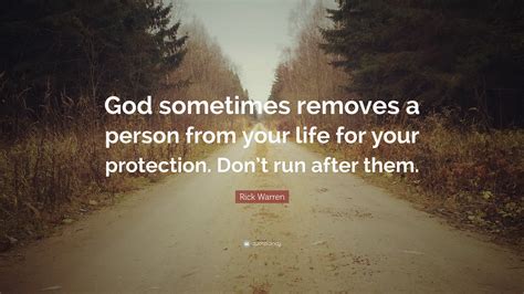 Rick Warren Quote: “God sometimes removes a person from ...