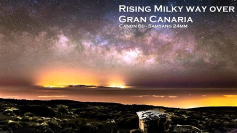 Rising Milky Way over Gran Canaria   Canon EOS 6d ...