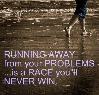 Running away from your problems... | Wisdom quotes, Quotes ...