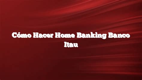 ⊛ Cómo Hacer Home Banking Banco Itau 2022