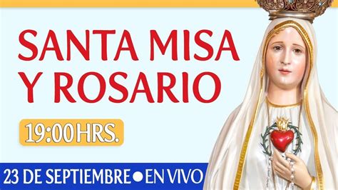 Santa Misa y Rosario19:00 HRS /UTC  3 HOY 23 de ...