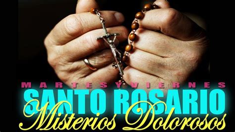 SANTO ROSARIO MISTERIOS DOLOROSOS  MARTES Y VIERNES  en ...