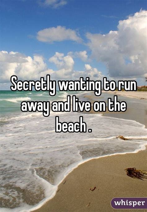 Secretly wanting to run away and live on the beach . | Run ...