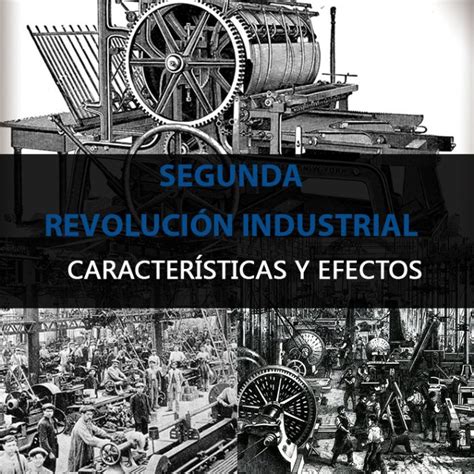 Segunda Revolución Industrial: Características y ...