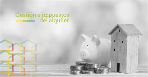 Si vas a alquilar tu vivienda, ¿sabes qué impuestos debes pagar ...