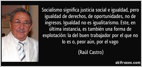 Socialismo significa justicia social e igualdad, pero ...
