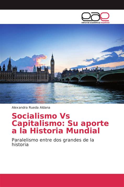 Socialismo Vs Capitalismo: Su aporte a la Historia Mundial / 978 3 8417 ...