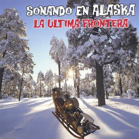 Sonando En Alaska La Ultima Frontera by Complilation on ...