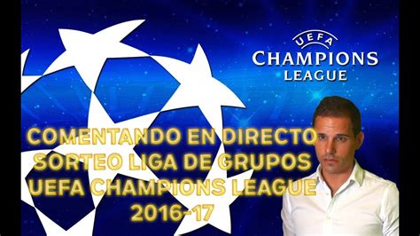 SORTEO UEFA CHAMPIONS LEAGUE 2016 17 GRUPOS | COMENTANDO ...