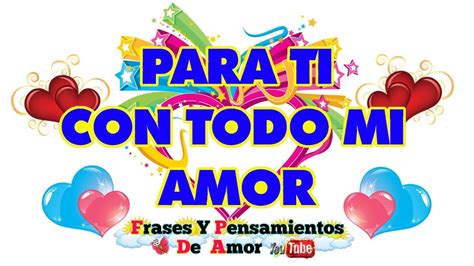 ♡Para Ti Con Todo Mi Amor♡I love you | Frases para mi amor ...