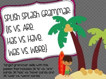 Splish Splash Grammar: Is vs. Are, Has vs. Have, Was vs ...