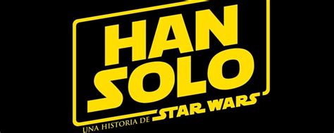 Star Wars : La película sobre Han Solo ya tiene título y ...